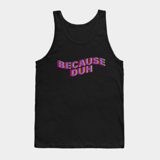 Because Duh Tank Top